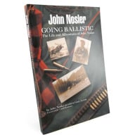Nosler Going Ballistic, The Life and Adventures of John Nosler